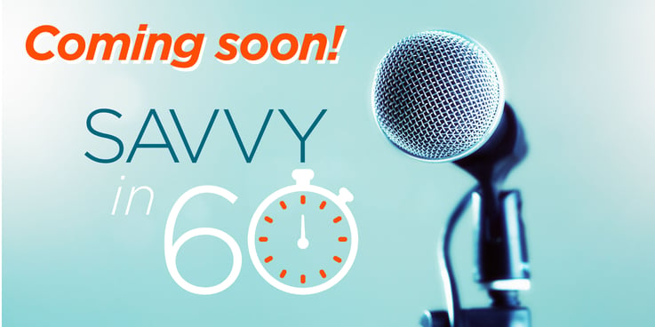 Savvy in 60 Coming Soon!